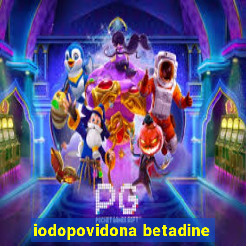 iodopovidona betadine